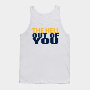 the hell of out you Tank Top